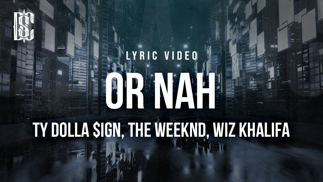 Ty Dolla $ign - Or Nah (feat. The Weeknd, Wiz Khalifa) | Lyrics